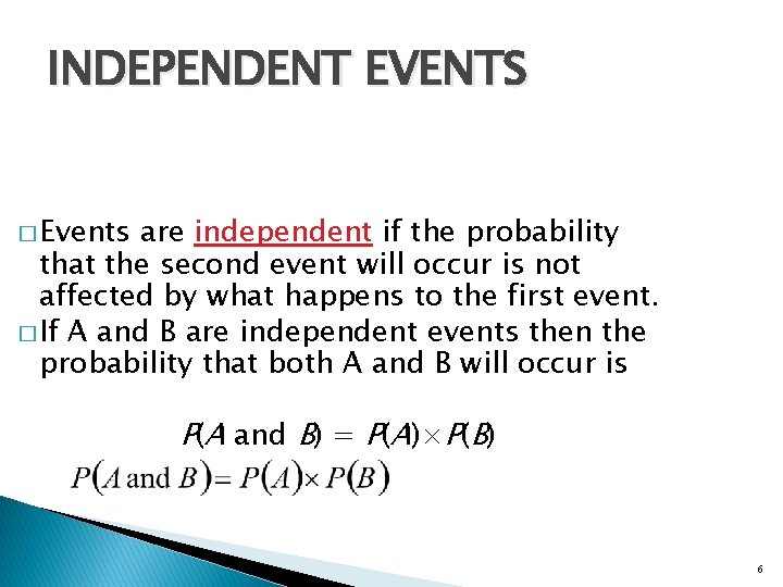 INDEPENDENT EVENTS � Events are independent if the probability that the second event will