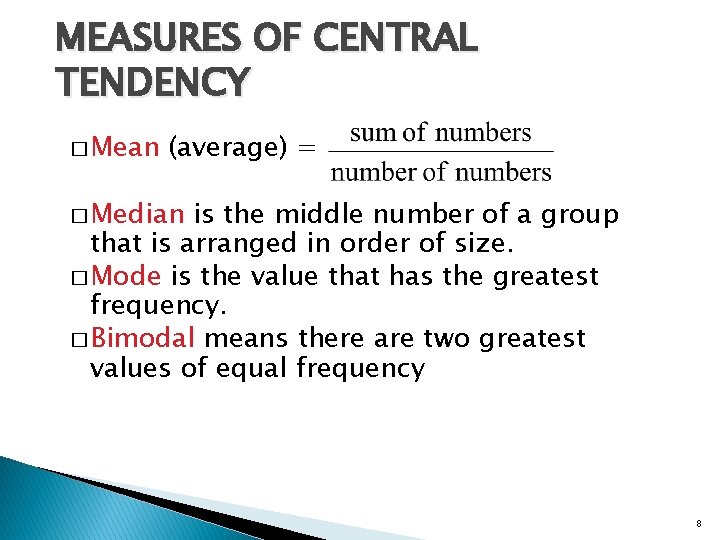 MEASURES OF CENTRAL TENDENCY � Mean (average) = � Median is the middle number
