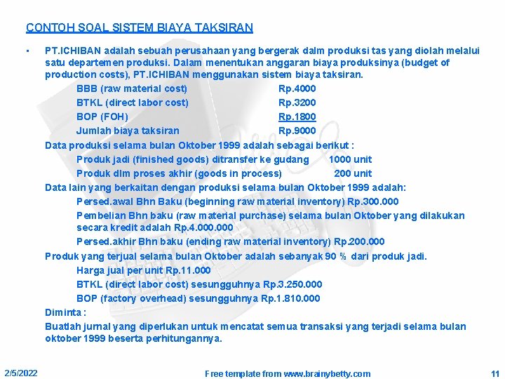 CONTOH SOAL SISTEM BIAYA TAKSIRAN • 2/5/2022 PT. ICHIBAN adalah sebuah perusahaan yang bergerak