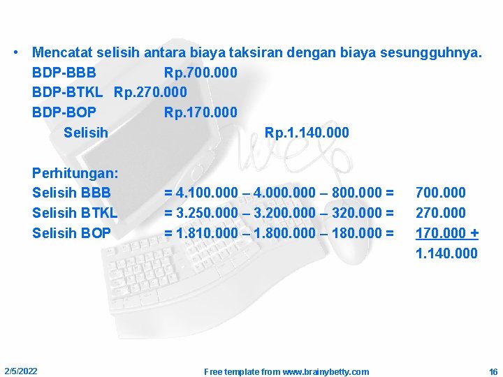  • Mencatat selisih antara biaya taksiran dengan biaya sesungguhnya. BDP-BBB Rp. 700. 000