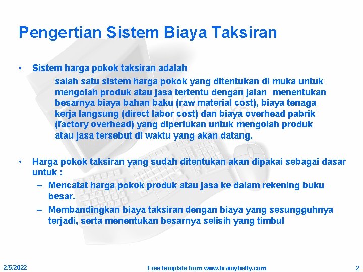 Pengertian Sistem Biaya Taksiran • Sistem harga pokok taksiran adalah satu sistem harga pokok