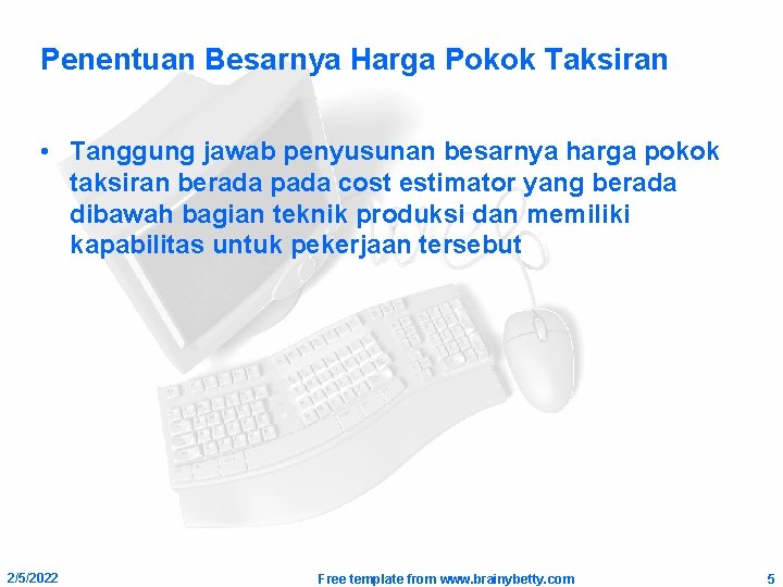 Penentuan Besarnya Harga Pokok Taksiran • Tanggung jawab penyusunan besarnya harga pokok taksiran berada