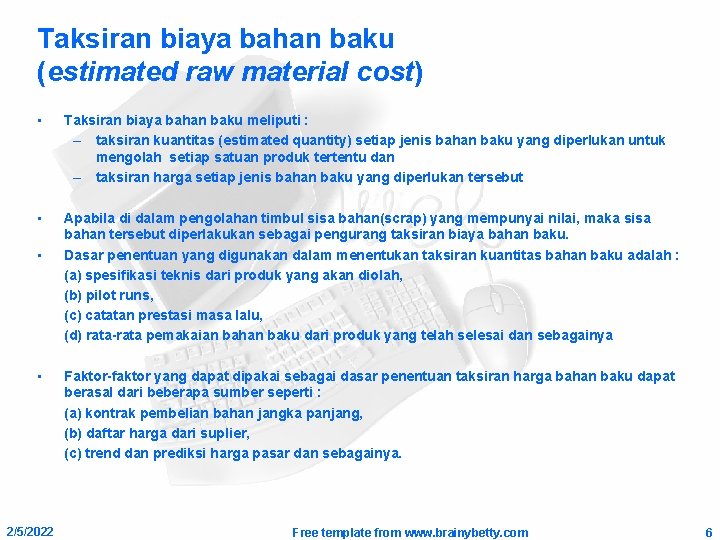 Taksiran biaya bahan baku (estimated raw material cost) • Taksiran biaya bahan baku meliputi