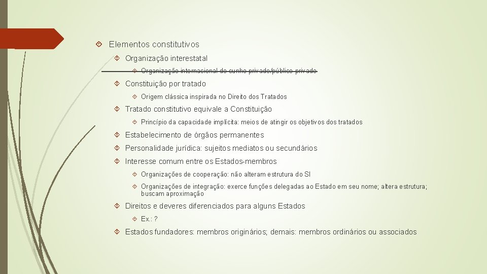  Elementos constitutivos Organização interestatal Organização internacional de cunho privado/público-privado Constituição por tratado Origem