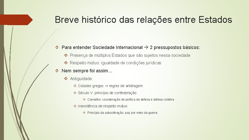 Breve histórico das relações entre Estados Para entender Sociedade Internacional 2 pressupostos básicos: Presença