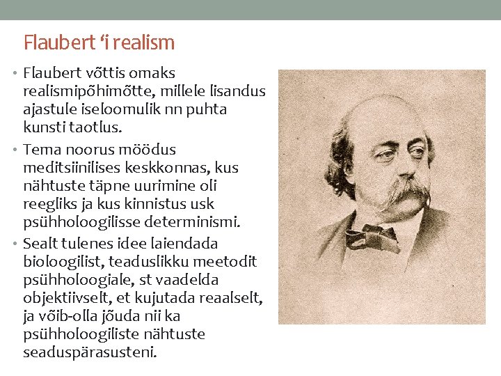 Flaubert ‘i realism • Flaubert võttis omaks realismipõhimõtte, millele lisandus ajastule iseloomulik nn puhta