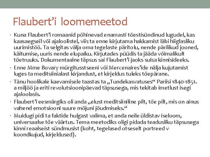 Flaubert’i loomemeetod • Kuna Flaubert’i romaanid põhinevad enamasti tõestisündinud lugudel, kas • • kaasaegseil