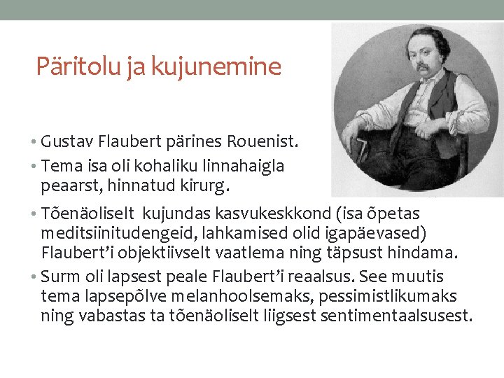 Päritolu ja kujunemine • Gustav Flaubert pärines Rouenist. • Tema isa oli kohaliku linnahaigla