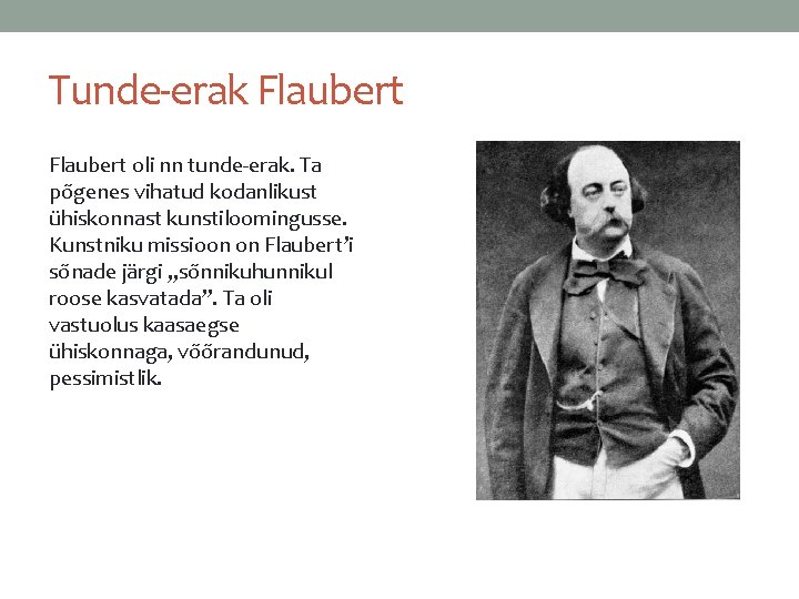 Tunde-erak Flaubert oli nn tunde-erak. Ta põgenes vihatud kodanlikust ühiskonnast kunstiloomingusse. Kunstniku missioon on