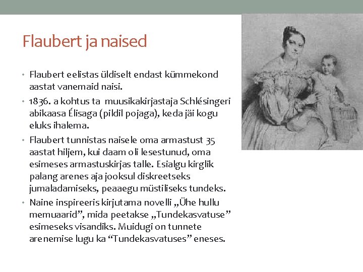 Flaubert ja naised • Flaubert eelistas üldiselt endast kümmekond aastat vanemaid naisi. • 1836.