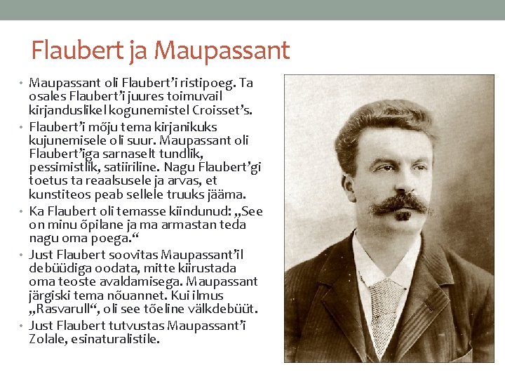 Flaubert ja Maupassant • Maupassant oli Flaubert’i ristipoeg. Ta • • osales Flaubert’i juures