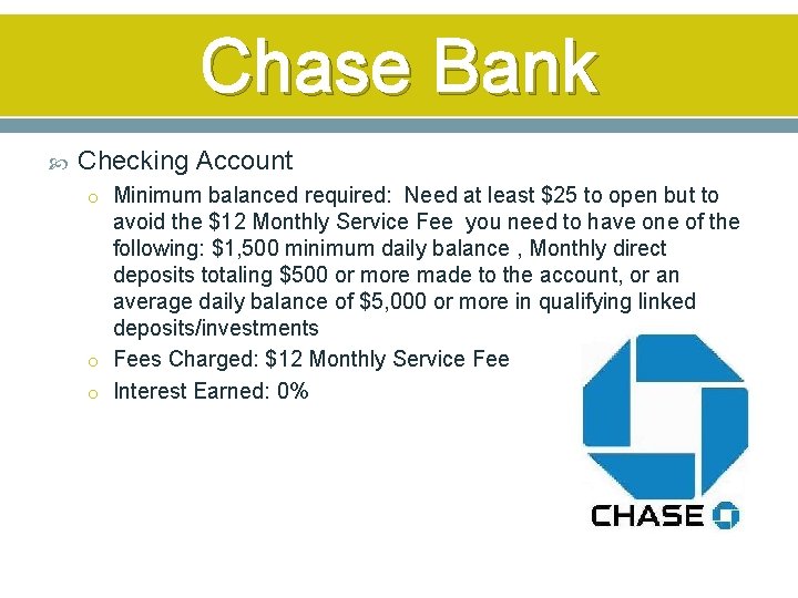 Chase Bank Checking Account o Minimum balanced required: Need at least $25 to open