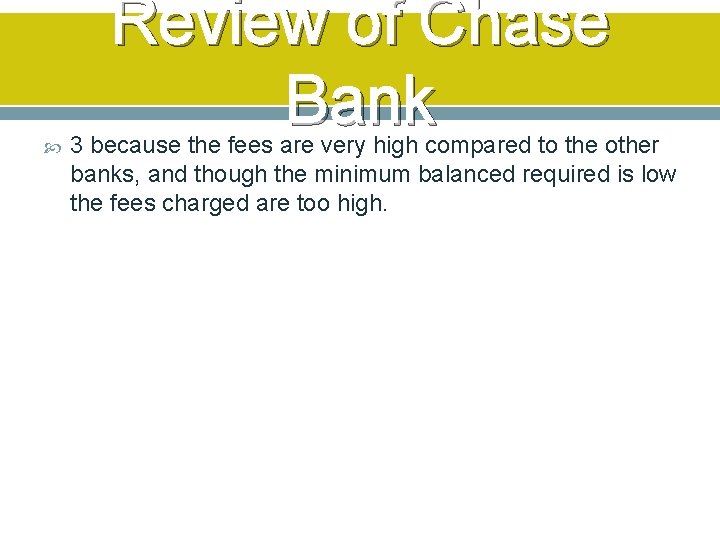  Review of Chase Bank 3 because the fees are very high compared to
