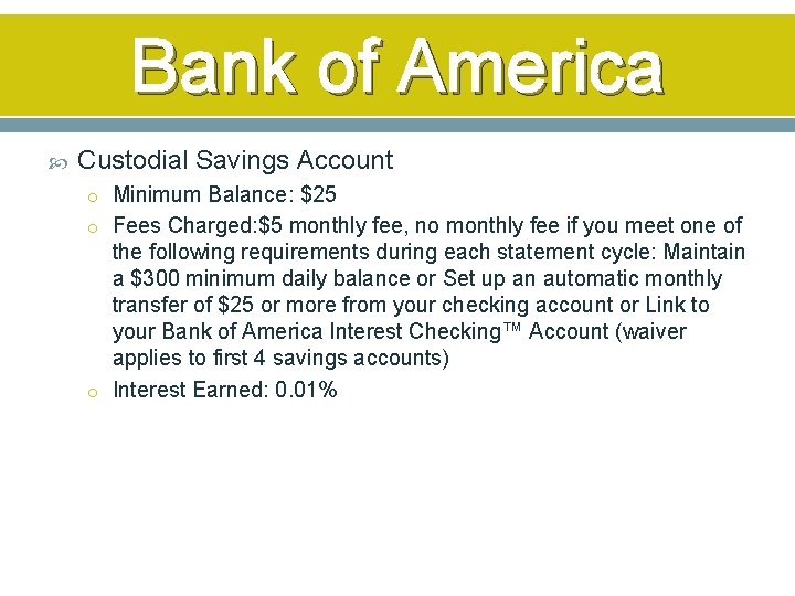 Bank of America Custodial Savings Account o Minimum Balance: $25 o Fees Charged: $5