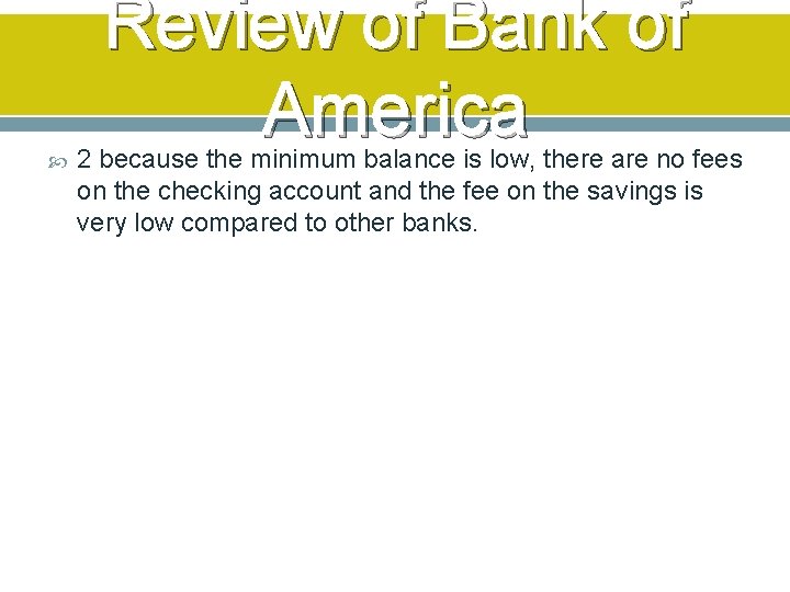  Review of Bank of America 2 because the minimum balance is low, there