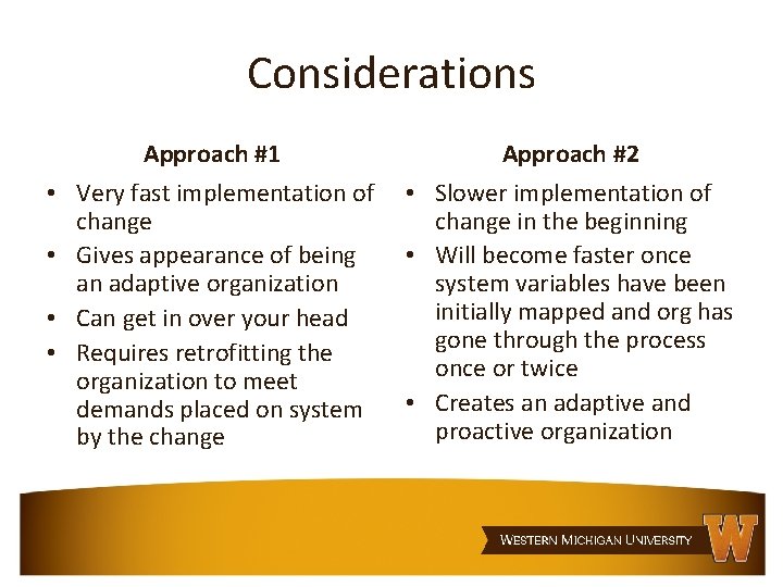 Considerations Approach #1 Approach #2 • Very fast implementation of change • Gives appearance
