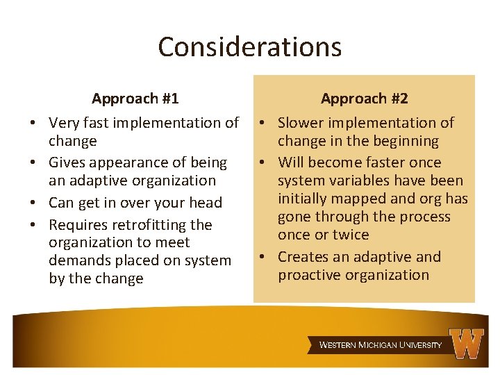 Considerations • • Approach #1 Very fast implementation of change Gives appearance of being