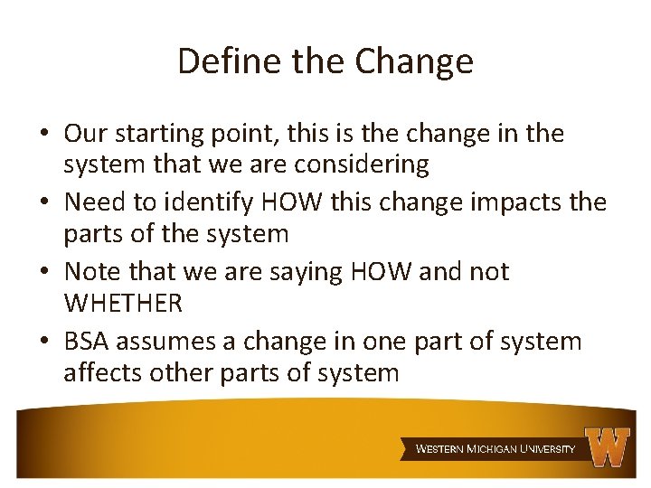Define the Change • Our starting point, this is the change in the system