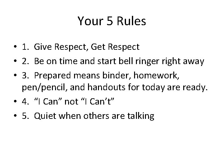 Your 5 Rules • 1. Give Respect, Get Respect • 2. Be on time