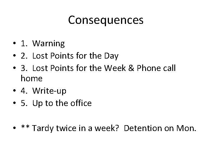 Consequences • 1. Warning • 2. Lost Points for the Day • 3. Lost