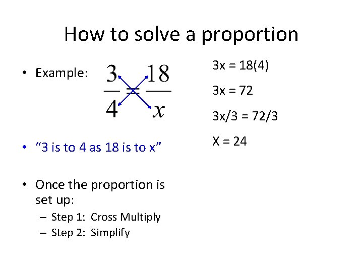How to solve a proportion • Example: 3 x = 18(4) 3 x =