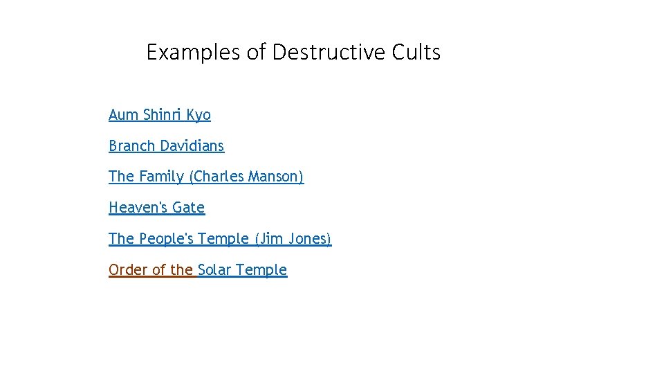 Examples of Destructive Cults Aum Shinri Kyo Branch Davidians The Family (Charles Manson) Heaven's