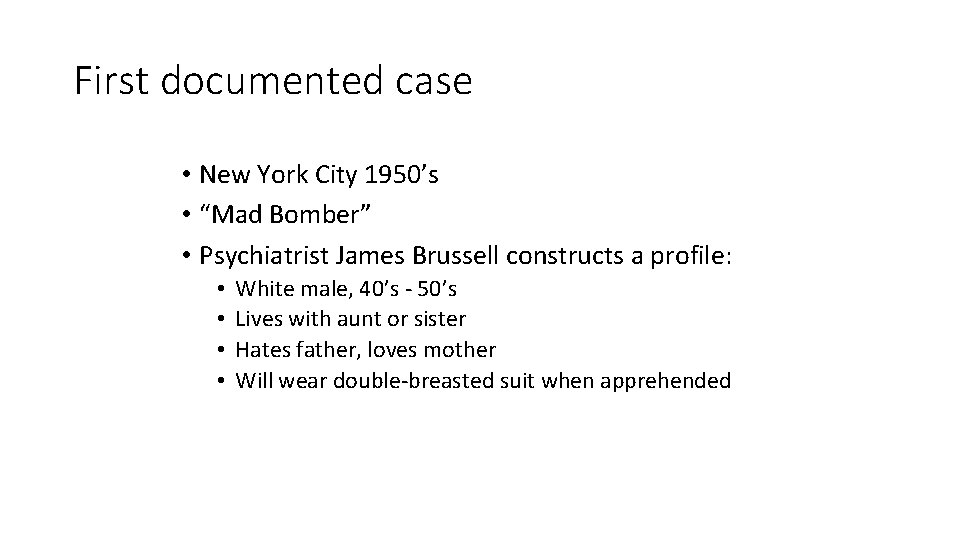 First documented case • New York City 1950’s • “Mad Bomber” • Psychiatrist James
