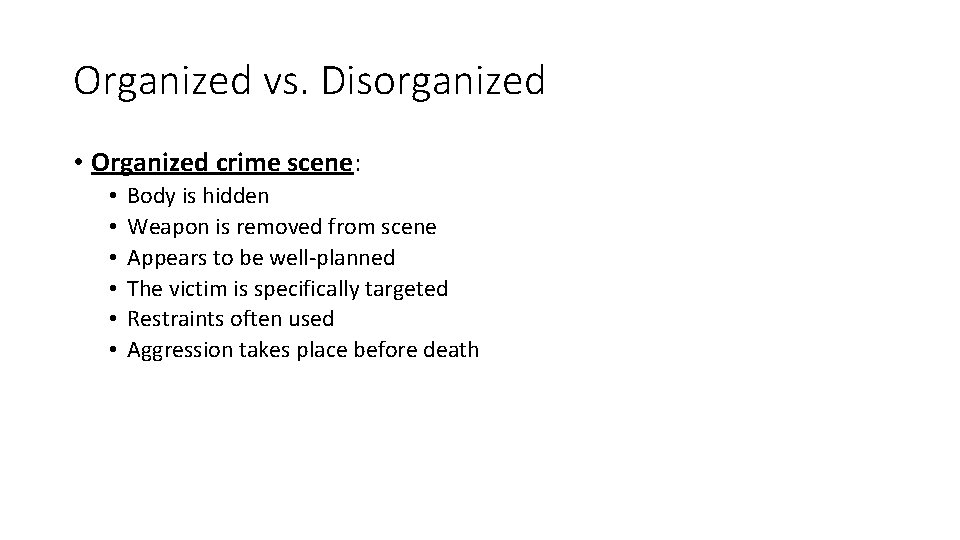 Organized vs. Disorganized • Organized crime scene: • • • Body is hidden Weapon