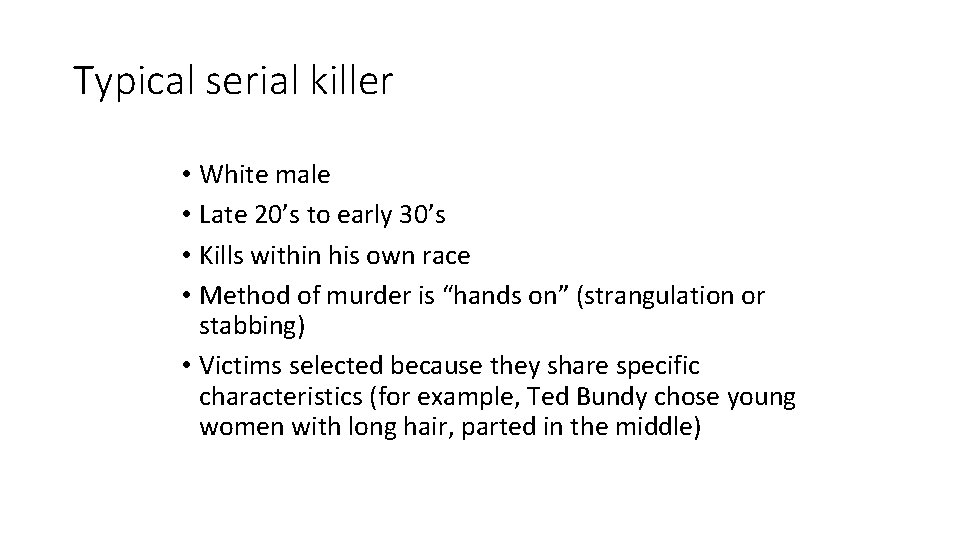 Typical serial killer • White male • Late 20’s to early 30’s • Kills