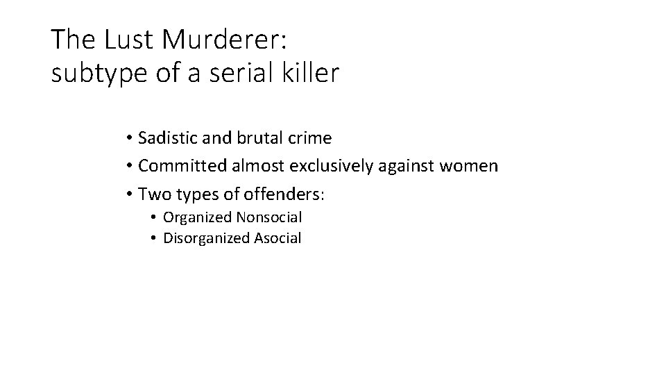 The Lust Murderer: subtype of a serial killer • Sadistic and brutal crime •