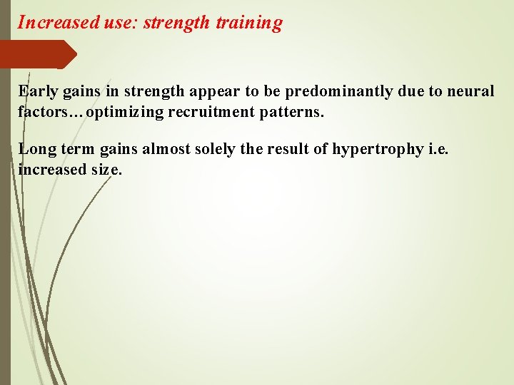 Increased use: strength training Early gains in strength appear to be predominantly due to