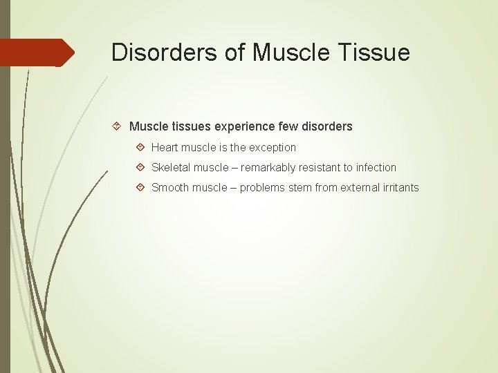 Disorders of Muscle Tissue Muscle tissues experience few disorders Heart muscle is the exception