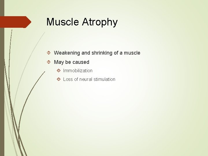 Muscle Atrophy Weakening and shrinking of a muscle May be caused Immobilization Loss of