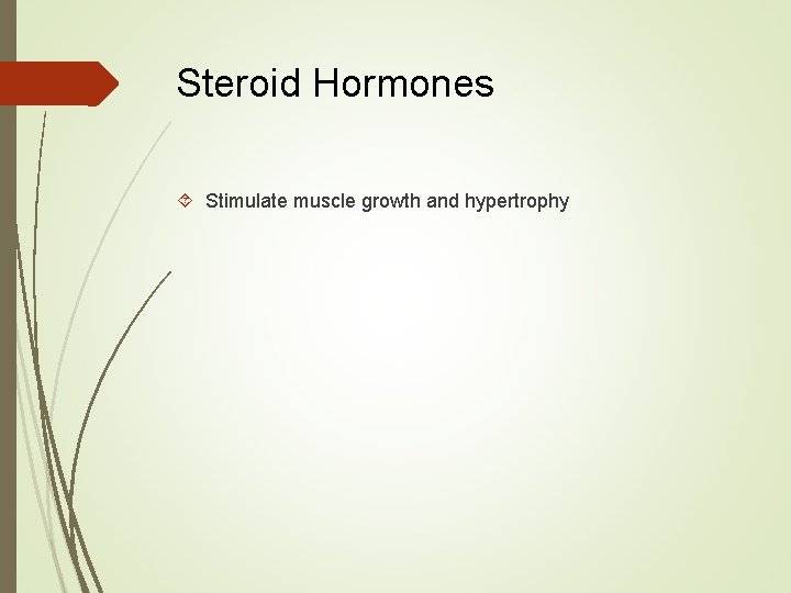 Steroid Hormones Stimulate muscle growth and hypertrophy 