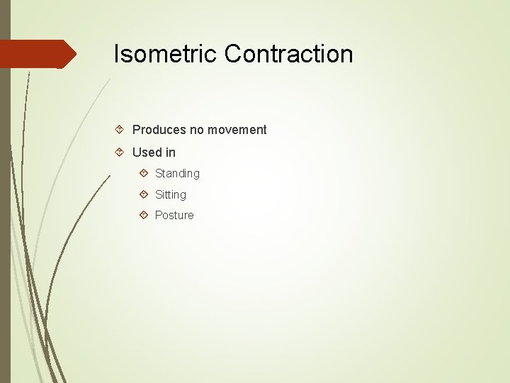 Isometric Contraction Produces no movement Used in Standing Sitting Posture 