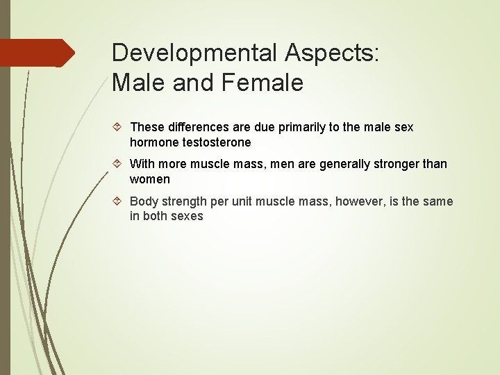 Developmental Aspects: Male and Female These differences are due primarily to the male sex