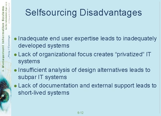 Selfsourcing Disadvantages l Inadequate end user expertise leads to inadequately developed systems l Lack