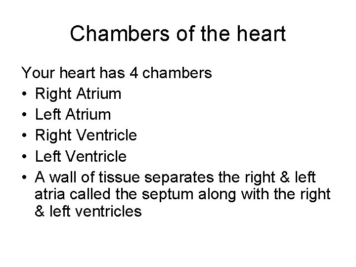 Chambers of the heart Your heart has 4 chambers • Right Atrium • Left