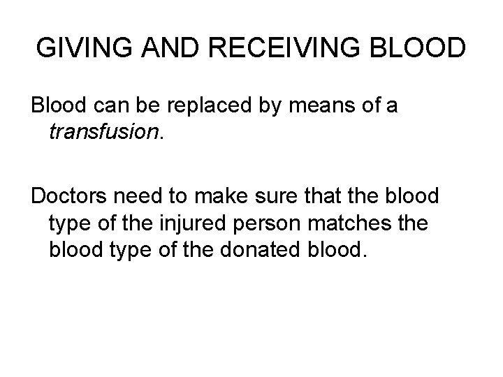 GIVING AND RECEIVING BLOOD Blood can be replaced by means of a transfusion. Doctors