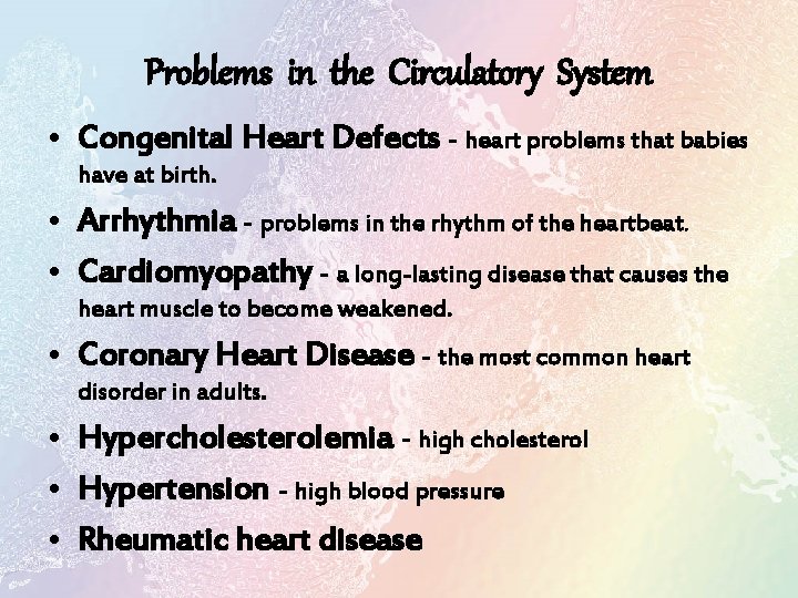 Problems in the Circulatory System • Congenital Heart Defects - heart problems that babies