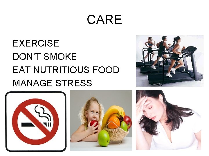 CARE EXERCISE DON’T SMOKE EAT NUTRITIOUS FOOD MANAGE STRESS  CARE EXERCISE DON’T SMOKE EAT NUTRITIOUS FOOD MANAGE STRESS