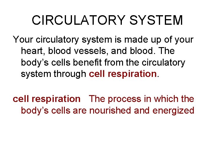 CIRCULATORY SYSTEM Your circulatory system is made up of your heart, blood vessels, and