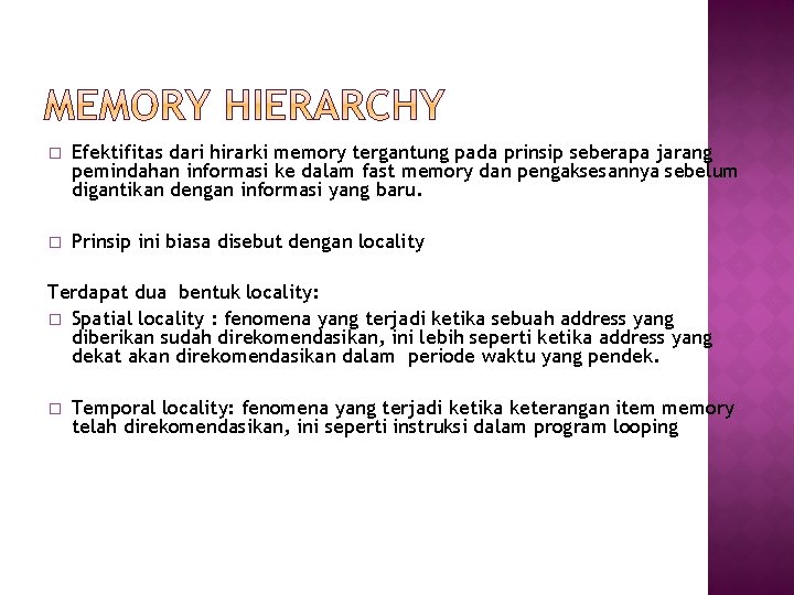 � Efektifitas dari hirarki memory tergantung pada prinsip seberapa jarang pemindahan informasi ke dalam