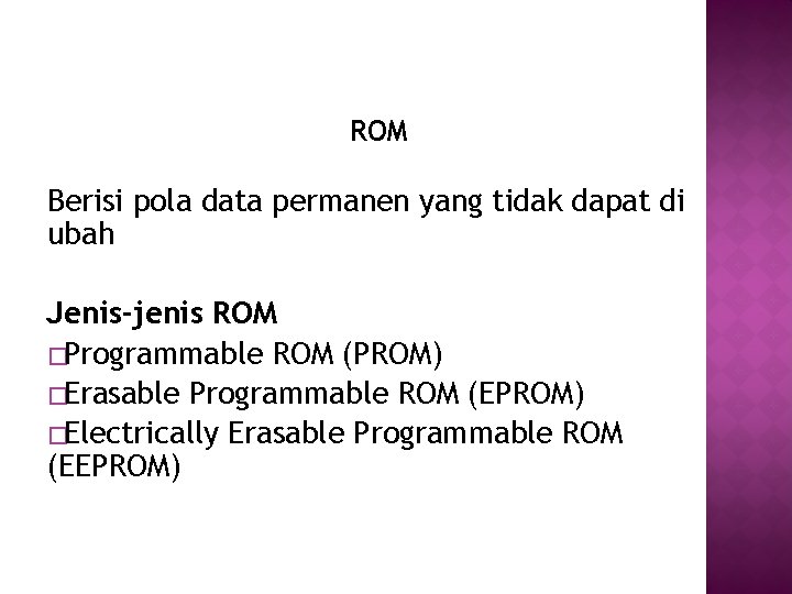 Read Only Memory ROM Berisi pola data permanen yang tidak dapat di ubah Jenis-jenis