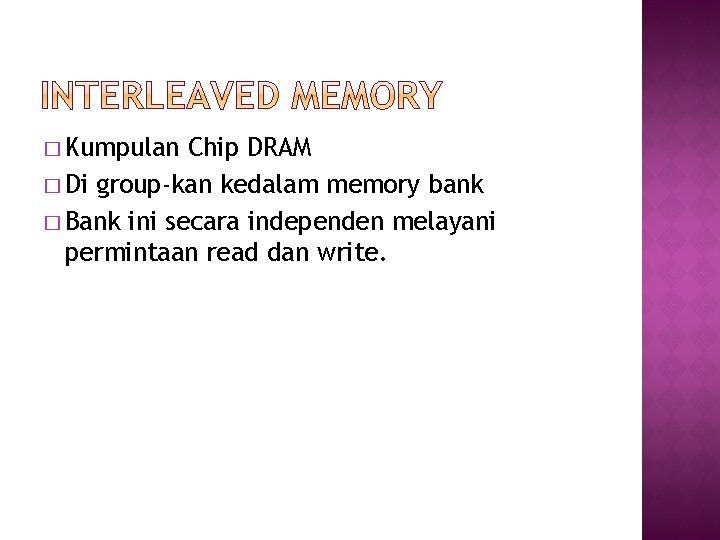 � Kumpulan Chip DRAM � Di group-kan kedalam memory bank � Bank ini secara