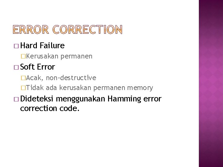 � Hard Failure �Kerusakan � Soft permanen Error �Acak, non-destructive �Tidak ada kerusakan permanen