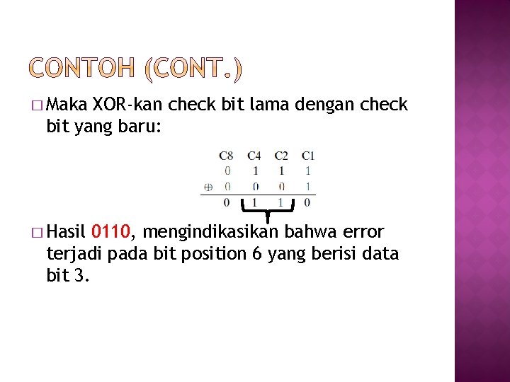 � Maka XOR-kan check bit lama dengan check bit yang baru: � Hasil 0110,