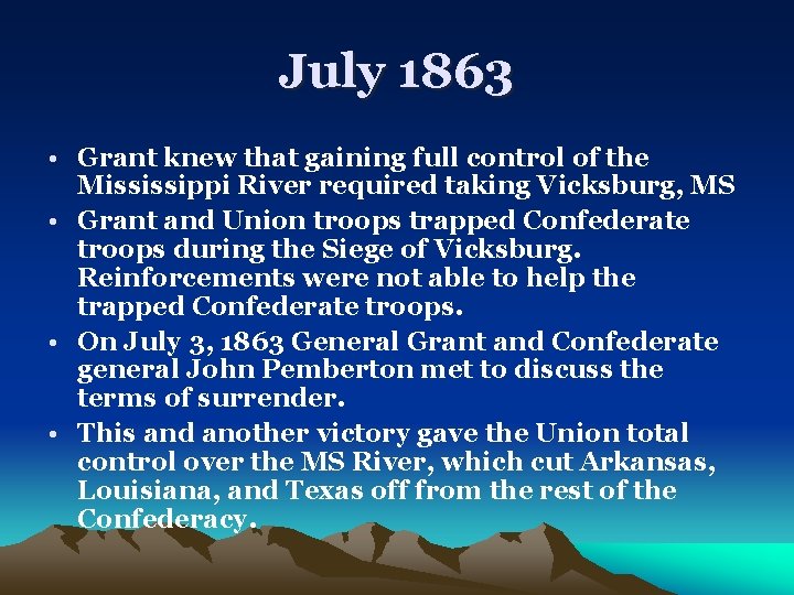 July 1863 • Grant knew that gaining full control of the Mississippi River required