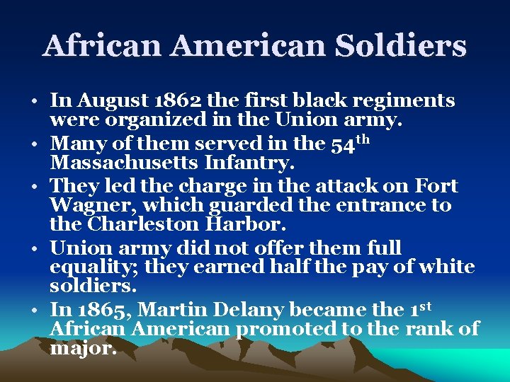 African American Soldiers • In August 1862 the first black regiments were organized in