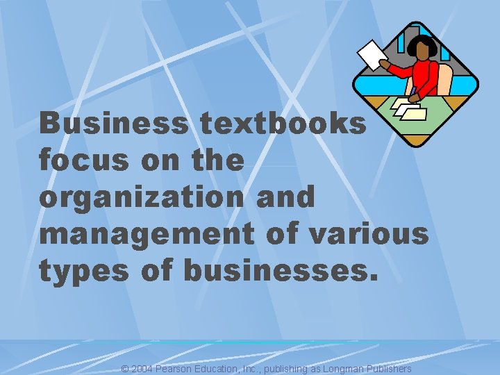 Business textbooks focus on the organization and management of various types of businesses. ©